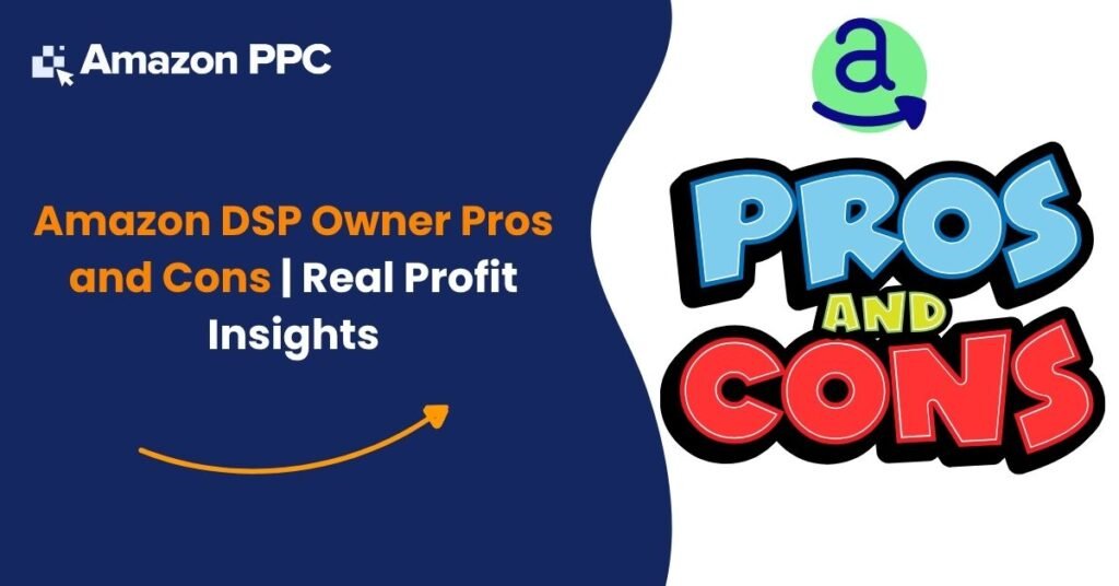 Amazon DSP Owner Pros and Cons Real Profit Insights