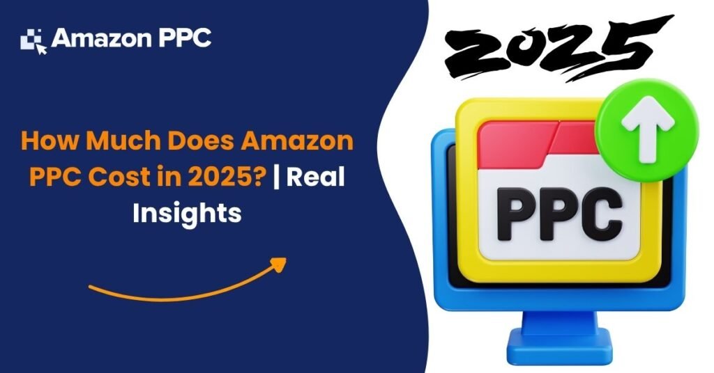 How Much Does Amazon PPC Cost in 2025 Real Insights